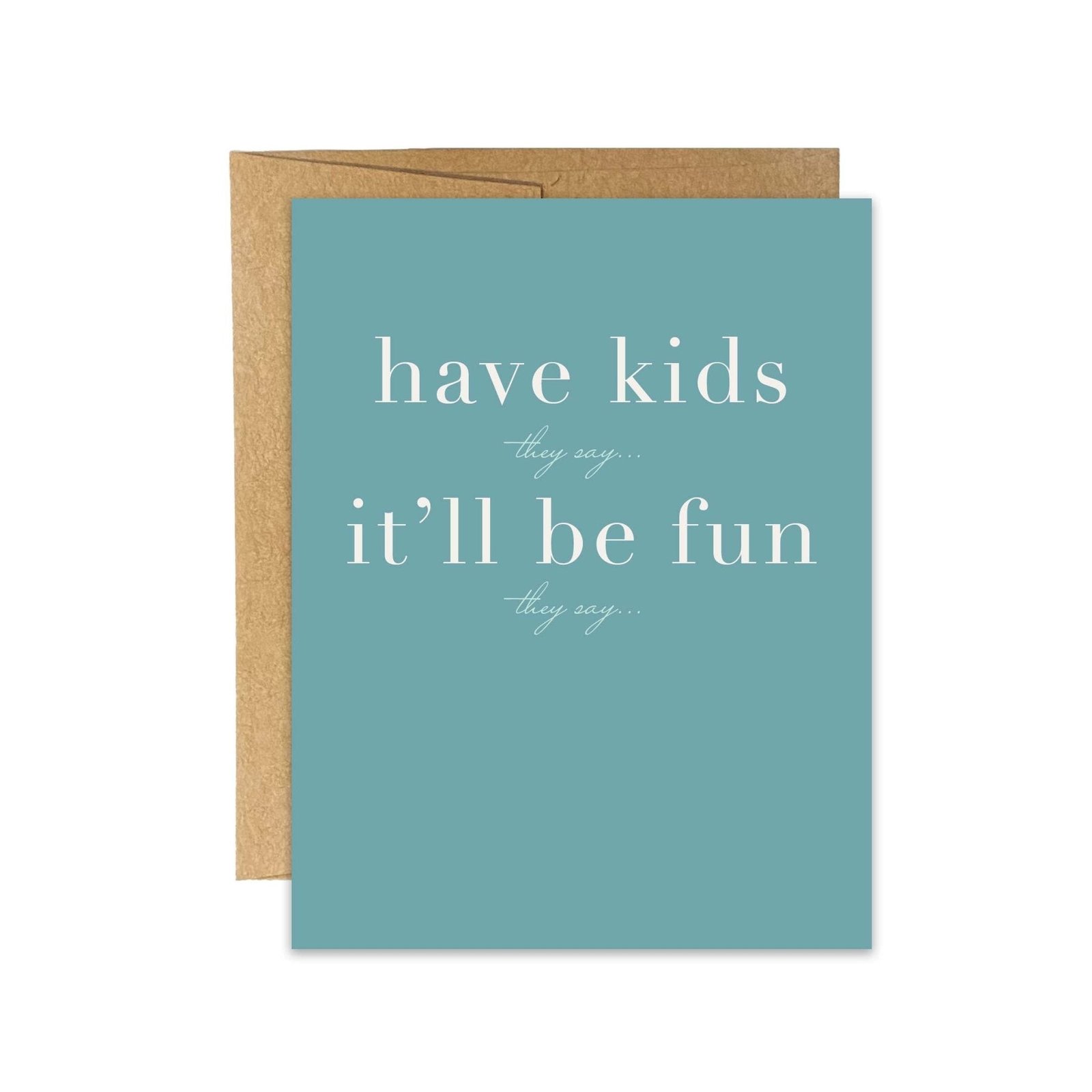 Have Kids They Say Greeting Card